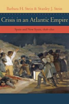 Hardcover Crisis in an Atlantic Empire: Spain and New Spain, 1808-1810 Book