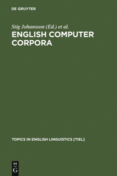 English Computer Corpora: Selected Papers And Research Guide - Book #3 of the Topics in English Linguistics [TiEL]