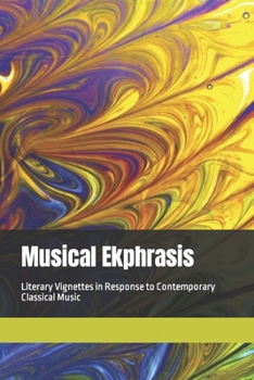 Paperback Musical Ekphrasis: Literary Vignettes in response to Contemporary Classical Music Book