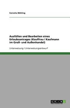 Ausfüllen und Bearbeiten eines Urlaubsantrages (Kauffrau / Kaufmann im Groß- und Außenhandel)