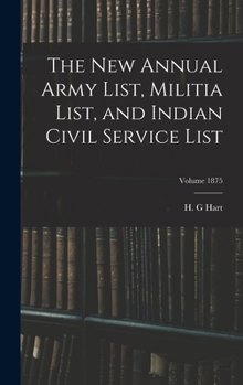 The New Annual Army List, Militia List, and Indian Civil Service List; Volume 1875