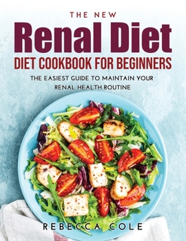 Paperback The New Renal Diet Cookbook for Beginners: The Easiest Guide to Maintain Your Renal Health Routine Book