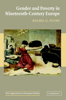 Gender and Poverty in Nineteenth-Century Europe (New Approaches to European History) - Book #35 of the New Approaches to European History