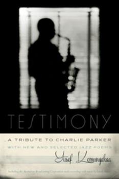 Hardcover Testimony, a Tribute to Charlie Parker: With New and Selected Jazz Poems Book