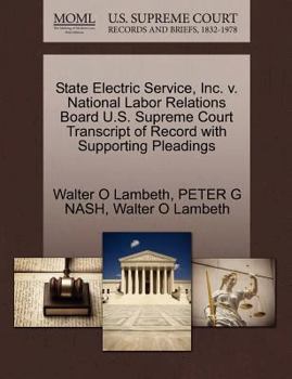 Paperback State Electric Service, Inc. V. National Labor Relations Board U.S. Supreme Court Transcript of Record with Supporting Pleadings Book