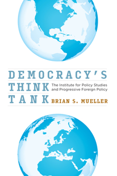Hardcover Democracy's Think Tank: The Institute for Policy Studies and Progressive Foreign Policy Book