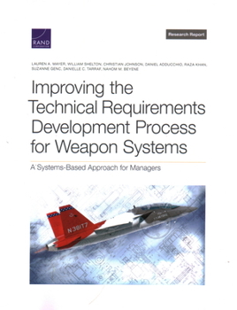 Paperback Improving the Technical Requirements Development Process for Weapon Systems: A Systems-Based Approach for Managers Book