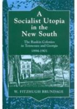 Paperback A Socialist Utopia in the New South: The Ruskin Colonies in Tennessee and Georgia, 1894-1901 Book