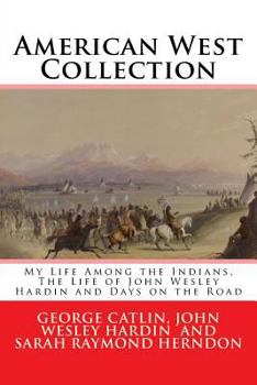 Paperback American West Collection: My Life Among the Indians, The Life of John Wesley Hardin and Days on the Road Book