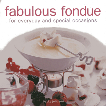 Hardcover Fabulous Fondue: For Everyday and Special Occasions Book