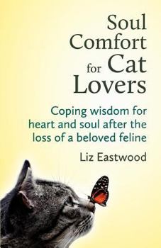 Paperback Soul Comfort for Cat Lovers: Coping Wisdom for Heart and Soul After the Loss of a Beloved Feline Book