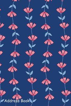 Paperback Address Book: For Contacts, Addresses, Phone, Email, Note, Emergency Contacts, Alphabetical Index with Vertical Flowers Garden Book