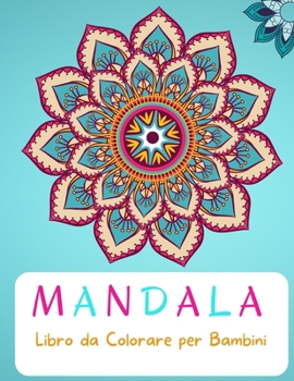 Mandala Libro da Colorare: Per bambini da 4 a 8 anni Libro da colorare mandala grandi Livello facile per scopi divertenti ed educativi Mandala da ... per bambini Scuola materna