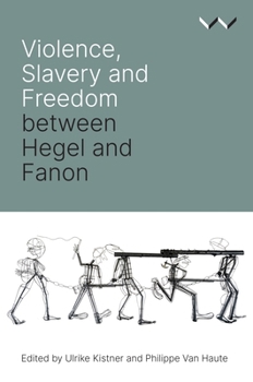 Hardcover Violence, Slavery and Freedom Between Hegel and Fanon Book