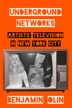 Paperback Underground Networks: Artists' Television in New York City Book