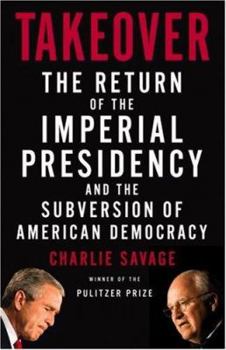 Hardcover Takeover: The Return of the Imperial Presidency and the Subversion of American Democracy Book