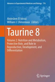 Taurine 8: Volume 2: Nutrition and Metabolism, Protective Role, and Role in Reproduction, Development, and Differentiation