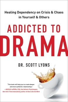 Hardcover Addicted to Drama: Healing Dependency on Crisis and Chaos in Yourself and Others Book