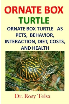 Paperback Ornate Box Turtle: Ornate Box Turtle as Pets, Behavior, Interaction, Diet, Costs, and Health Book