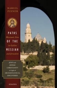 Paperback Paths of the Messiah and Sites of the Early Church from Galilee to Jerusalem: Jesus and Jewish Christianity in Light of Archaeological Discoveries Book