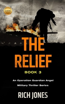 The Relief, Book 3: An Operational Guardian Angel Military Thriller Series (An Operation Guardian Angel Military Thriller Series) - Book #3 of the Operation Guardian Angel Military Thriller