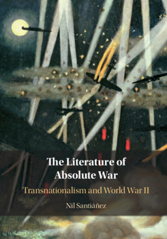 Hardcover The Literature of Absolute War: Transnationalism and World War II Book