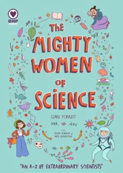 Paperback The Mighty Women of Science: An A-Z of Extraordinary Scientists Book