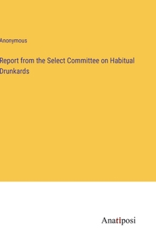 Hardcover Report from the Select Committee on Habitual Drunkards Book