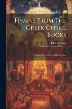 Paperback Hymns From The Greek Office Books: Together With Centos And Suggestions Book