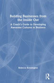 Hardcover Building Businesses from the Inside Out: A Coach's Guide to Developing Awesome Cultures in Business Book