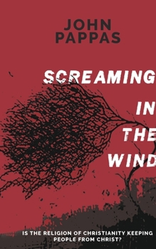 Paperback Screaming in the Wind: Is the Religion of Christianity keeping people from Christ? Book