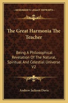 Paperback The Great Harmonia The Teacher: Being A Philosophical Revelation Of The Natural, Spiritual And Celestial Universe V2 Book
