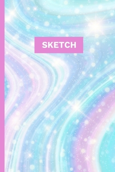 Sketch: A Magical Unicorn Sketch Book for fans of Cupcakes, Doodles, Llamas, Caticorns and Rainbows A Fun Art book for Elementary, Middle School and High School Girls