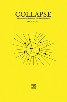 Collapse: Philosophical Research and Development 2012: Unknown Deleuze / Speculative Realism Volume III - Book #3 of the Collapse