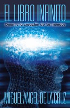 El Libro Infinito: Onum Y La Creacion de Los Mundos