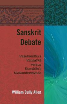 Sanskrit Debate: Vasubandhu's Vīmśatikā Versus Kumārila's Nirālambanavāda