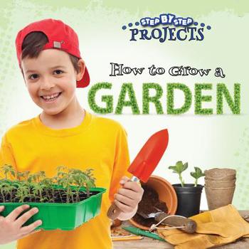 How to Grow a Garden - Book  of the Step by Step Projects