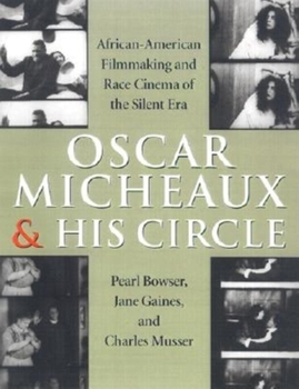 Oscar Micheaux and His Circle: African-American Filmmaking and Race Cinema of the Silent Era