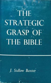 Hardcover The Strategic Grasp of the Bible: A Series of Studies in the Structural and Dispensational Characteristics of the Bible Book