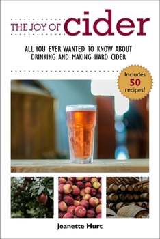 Paperback The Joy of Cider: All You Ever Wanted to Know about Drinking and Making Hard Cider Book
