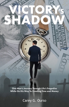 Paperback Victory's Shadow: One Man's Journey Through Life's Tragedies While On His Way To Creating Time and Money Book