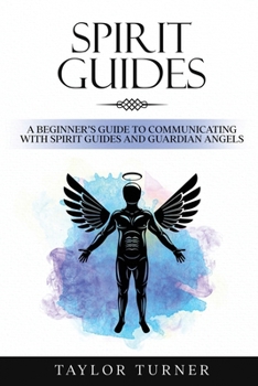 Paperback Spirit Guides: A Beginner's Guide to Communicating with Spirit Guides and Guardian Angels Book