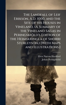Hardcover The Landfall of Leif Erikson, A.D. 1000, and the Site of his Houses in Vineland. (A Summary of the Vineland Sagas in PeringskioÌ&#136;ld's Edition of Book