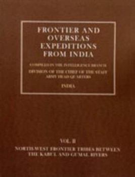 Frontier and Overseas Expeditions from India: Volume II North-West Frontier Tribes Between the Kabul and Gumal Rivers