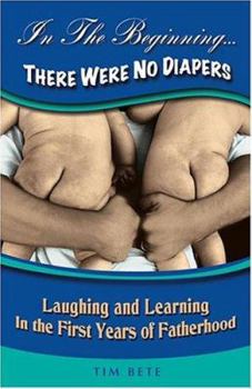 Paperback In the Beginning... There Were No Diapers: Laughing and Learning in the First Years of Fatherhood Book