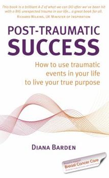 Paperback Post-Traumatic Success - How to Use Traumatic Events in Your Life to Live Your True Purpose Book