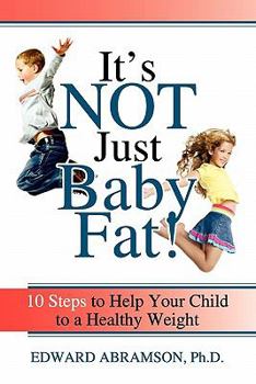 Paperback It's Not Just Baby Fat!: 10 Steps to Help Your Child to a Healthy Weight Book