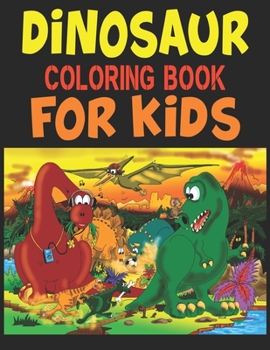 Paperback Dinosaur Coloring Book For Kids: A Dinosaur Activity Book Adventure for Boys & Girls, Ages 2-4, 4-8 (25 pages 8.5" X 11") Book