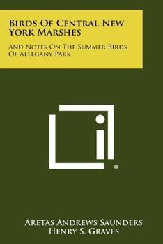 Birds Of Central New York Marshes: And Notes On The Summer Birds Of Allegany Park
