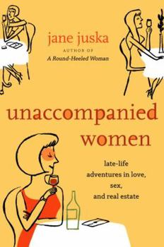 Hardcover Unaccompanied Women: Late-Life Adventures in Love, Sex, and Real Estate Book